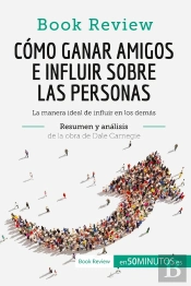 Cómo Ganar Amigos E Influir Sobre Las Personas De Dale Carnegie (Analisis De La Obra) : La Manera Ideal De Influir En Los Demas