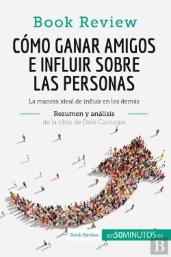 Bertrand.pt - Cómo Ganar Amigos E Influir Sobre Las Personas De Dale Carnegie (Analisis De La Obra) : La Manera Ideal De Influir En Los Demas
