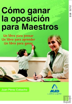 Bertrand.pt - Cómo Ganar La Oposición Para Maestros. Un Libro Para Pensar. Un Libro Para Aprender. Un Libro Para G