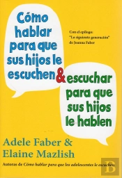 Cómo Hablar Para Que Sus Hijos Le Escuchen & Escuchar Para Que Sus Hijos Le Hablen