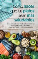Como Hacer Que Tus Platos Sean Mas Saludables