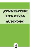 ¿Cómo Hacerse Rico Siendo Autónomo?