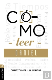 Cómo Leer Daniel: Sostener La Fe En El Mundo Actual