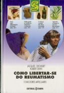 Como Libertar-se do Reumatismo