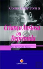 Como Lidar com a Criança Ansiosa ou Deprimida
