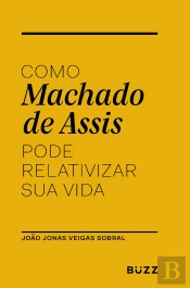 Como Machado De Assis Pode Relativizar Sua Vida