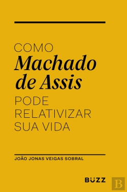 Bertrand.pt - Como Machado De Assis Pode Relativizar Sua Vida