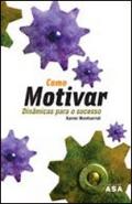 Como Motivar - Dinâmicas para o Sucesso 