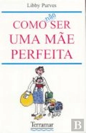 Como Não Ser Uma Mãe Perfeita