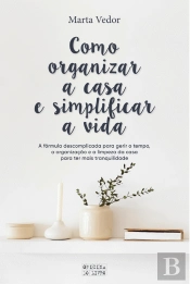 Como Organizar a Casa e Simplificar a Vida