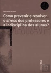 Como Prevenir e Resolver o Stress dos Professores e a Indisciplina dos Alunos?