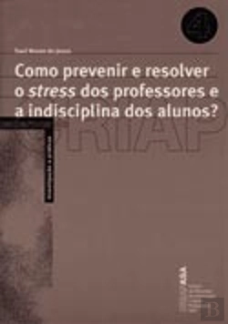 Bertrand.pt - Como Prevenir e Resolver o Stress dos Professores e a Indisciplina dos Alunos?