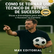 Como Se Tornar Um Técnico De Futebol De Sucesso: Dicas E Estratégias Para Alcançar O Sucesso Na Carreira