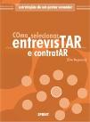 Como Selecionar, Entrevistar e Contratar
