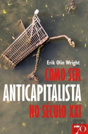 Como Ser Anticapitalista no Século XXI