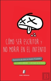 Cómo Ser Escritor... Y No Morir En El Intento