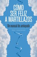 Cómo Ser Feliz A Martillazos