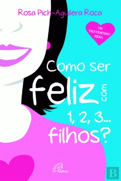 Bertrand.pt - Como Ser Feliz Com 1,2,3... Filhos?