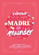 Como Ser La Mejor Madre Del Mundo