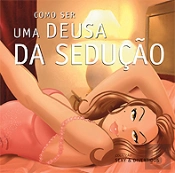 Como ser uma Deusa da Sedução