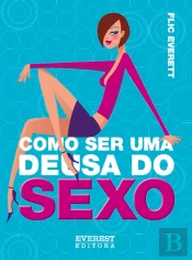 Como Ser Uma Deusa do Sexo