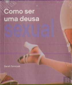 Bertrand.pt - Como Ser uma Deusa Sexual