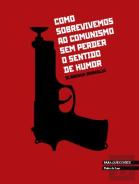 Como Sobrevivemos ao Comunismo sem Perder o Sentido de Humor