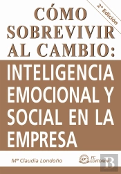 Cómo Sobrevivir Al Cambio : Inteligencia Emocional Y Social En La Empresa