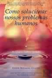 Como Solucionar Nossos Problemas Humanos