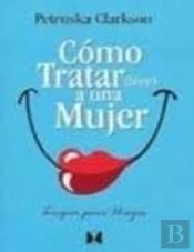 Como Tratar (Bien) A Una Mujer  