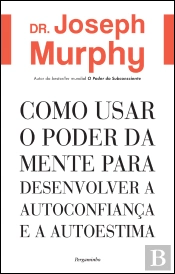Como Usar o Poder da Mente para Desenvolver a Autoconfiança e a Autoestima