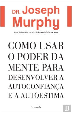 Bertrand.pt - Como Usar o Poder da Mente para Desenvolver a Autoconfiança e a Autoestima
