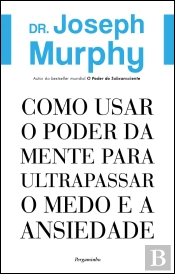 Como Usar o Poder da Mente para Ultrapassar o Medo e a Ansiedade