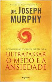 Como Usar o Poder da Mente Para Ultrapassar o Medo e a Ansiedade