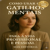 Como Usar Os Gatilhos Mentais Para A Vida Profissional E Pessoal