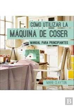 Bertrand.pt - Cómo Utilizar La Máquina De Coser