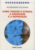 Como Vencer o Stress, a Ansiedade e a Depressão 