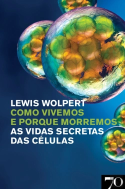 Bertrand.pt - Como Vivemos E Porque Morremos - As Vidas Secretas Das Células