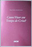 Como Viver em Tempo de Crise?