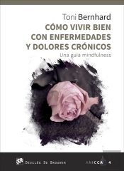 Como Vivir Bien Con Enfermedades Y Dolores Crónicos. Una Guía Mindfulness