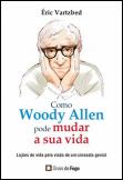 Como Woody Allen Pode Mudar a Sua Vida