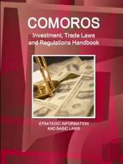 Comoros Investment, Trade Laws And Regulations Handbook - Strategic Information And Basic Laws