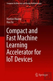 Compact And Fast Machine Learning Accelerator For Iot Devices