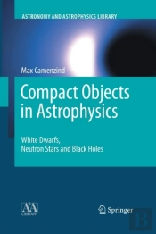 Compact Objects In Astrophysics