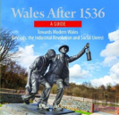 Compact Wales: Wales After 1536 - Towards Modern Wales, Revivals, The Industrial Revolution And Social Unrest