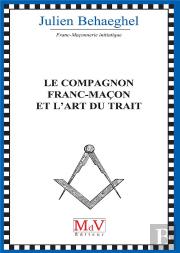 Compagnon Franc-Macon Et L'Art Du Trait (Le)
