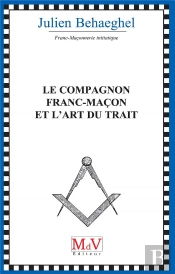 Compagnon Franc-Macon Et L'Art Du Trait (Le)