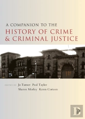 Companion To The History Of Crime And Criminal Justice