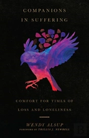 Companions In Suffering Â€“ Comfort For Times Of Loss And Loneliness
