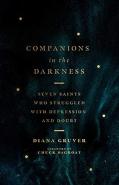 Companions In The Darkness Â€“ Seven Saints Who Struggled With Depression And Doubt